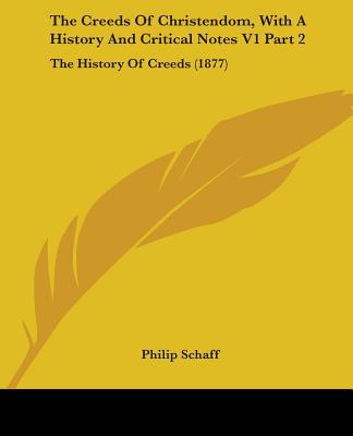 The Creeds Of Christendom, With A History And C... 0548810028 Book Cover