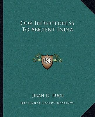Our Indebtedness To Ancient India 1162858834 Book Cover