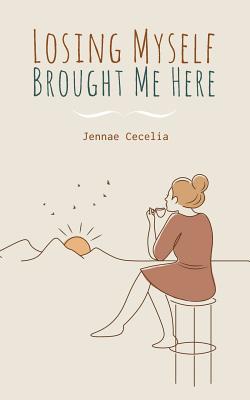 Losing Myself Brought Me Here 1099275318 Book Cover