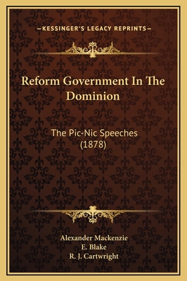 Reform Government In The Dominion: The Pic-Nic ... 1169284620 Book Cover