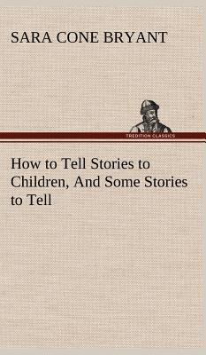 How to Tell Stories to Children, And Some Stori... 3849160793 Book Cover