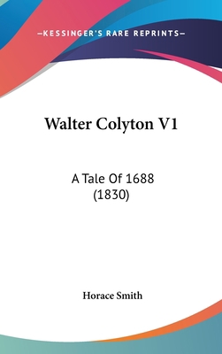 Walter Colyton V1: A Tale Of 1688 (1830) 143743875X Book Cover