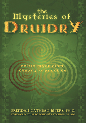 The Mysteries of Druidry: Celtic Mysticism, Theory, & Practice