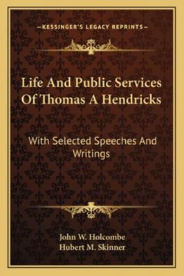 Life And Public Services Of Thomas A Hendricks:... 1162955309 Book Cover