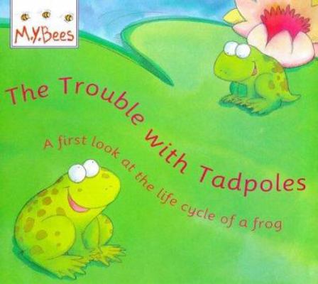 Trouble with Tadpoles (MYBees) 0750026529 Book Cover