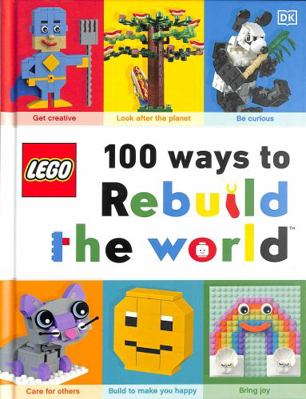 LEGO 100 Ways to Rebuild the World: Get inspire... 0241458218 Book Cover