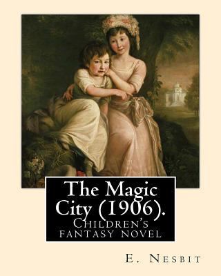 The Magic City (1906). By: E. Nesbit: Children'... 1543135048 Book Cover