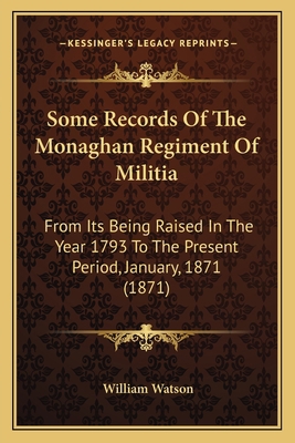 Some Records Of The Monaghan Regiment Of Militi... 1166151603 Book Cover