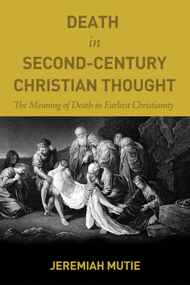 Death in Second-Century Christian Thought: The ... 149822735X Book Cover