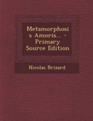Metamorphosis Amoris... - Primary Source Edition [French] 129511531X Book Cover