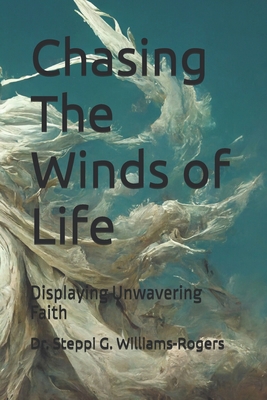 Chasing The Winds of Life: Displaying Unwaverin...            Book Cover