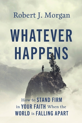 Whatever Happens: How to Stand Firm in Your Fai... 0785253904 Book Cover