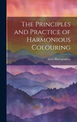 The Principles and Practice of Harmonious Colou... 1019786825 Book Cover