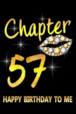 Chapter 57 Happy Birthday To Me: Awesome Funny Lined Journal notebook 57th Birthday Gift For 57 Years Old Women Wife Her sister girlfriend Mom,Diary novelty Gifts , Soft Cover, Matte Finish