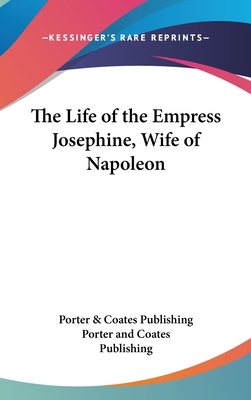 The Life of the Empress Josephine, Wife of Napo... 0548005583 Book Cover