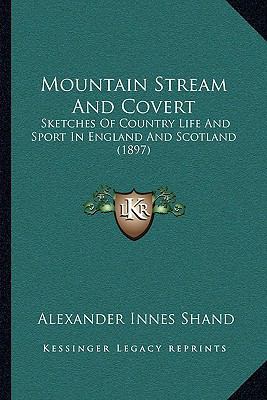 Mountain Stream And Covert: Sketches Of Country... 1167008812 Book Cover