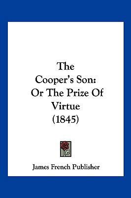 The Cooper's Son: Or the Prize of Virtue (1845) 1104935627 Book Cover