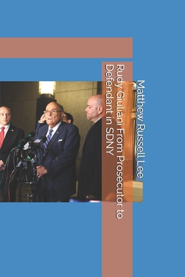 Rudy Giuliani From Prosecutor to Defendant in SDNY B0DS9MD7RR Book Cover