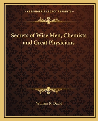 Secrets of Wise Men, Chemists and Great Physicians 1162566396 Book Cover