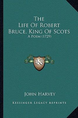 The Life Of Robert Bruce, King Of Scots: A Poem... 1163899712 Book Cover