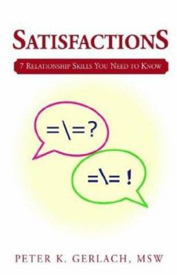 Satisfactions: 7 Relationship Skills You Need t... 0738869600 Book Cover