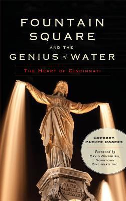 Fountain Square and the Genius of Water: The He... 1540230341 Book Cover