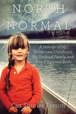 North of Normal: A Memoir of My Wilderness Chil... 1443424382 Book Cover