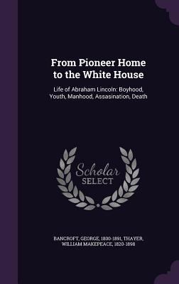 From Pioneer Home to the White House: Life of A... 1355462525 Book Cover