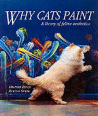 Why Cats Paint: A Theory of Feline Aesthetics 1841880744 Book Cover