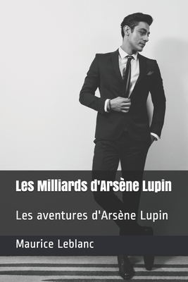 Les Milliards d'Arsène Lupin: Les aventures d'A... [French] B08TN72B5N Book Cover