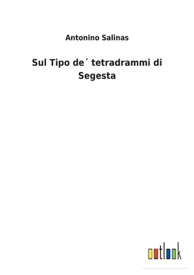 Sul Tipo de´ tetradrammi di Segesta [Italian] 3752475463 Book Cover