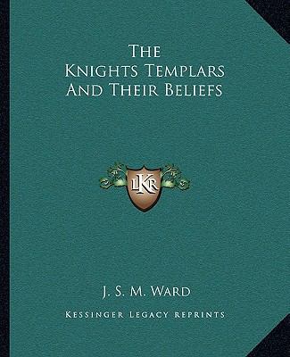 The Knights Templars And Their Beliefs 1162896574 Book Cover