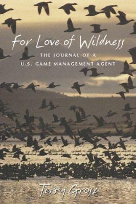 For Love of Wildness: The Journal of A U.S. Gam... 1555662641 Book Cover