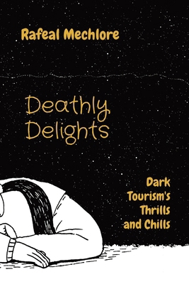 Deathly Delights: Dark Tourism's Thrills and Ch... 8196724381 Book Cover