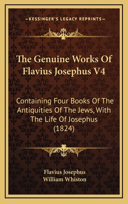 The Genuine Works Of Flavius Josephus V4: Conta... 1166361497 Book Cover