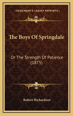 The Boys Of Springdale: Or The Strength Of Pati... 1168876036 Book Cover