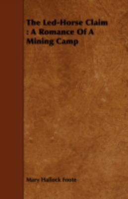 The Led-Horse Claim: A Romance of a Mining Camp 1443714828 Book Cover
