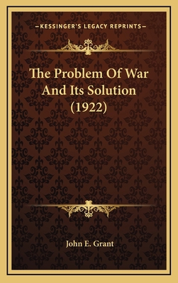 The Problem of War and Its Solution (1922) 1164390023 Book Cover