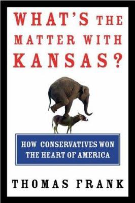 What's the Matter with Kansas?: How Conservativ... 0805073396 Book Cover