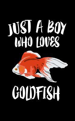 Just A Boy Who Loves Goldfish: Animal Nature Co... 1078426988 Book Cover