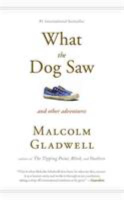 What the Dog Saw: And Other Adventures 0316084654 Book Cover