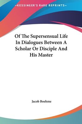 Of the Supersensual Life in Dialogues Between a... 1161599371 Book Cover