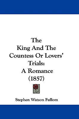 The King and the Countess or Lovers' Trials: A ... 1104559609 Book Cover
