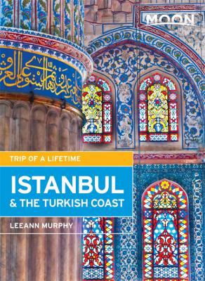 Moon Istanbul & the Turkish Coast: Including Ca... 161238613X Book Cover