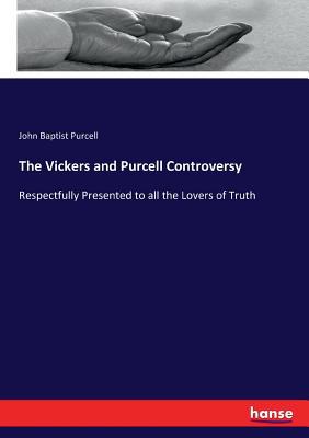 The Vickers and Purcell Controversy: Respectful... 3744670945 Book Cover