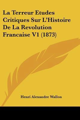 La Terreur Etudes Critiques Sur L'Histoire De L... [French] 1160141088 Book Cover