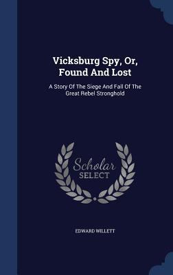 Vicksburg Spy, Or, Found And Lost: A Story Of T... 134013232X Book Cover