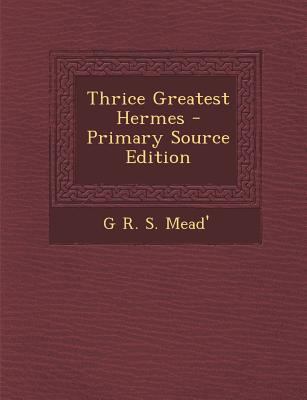 Thrice Greatest Hermes - Primary Source Edition 1295850702 Book Cover