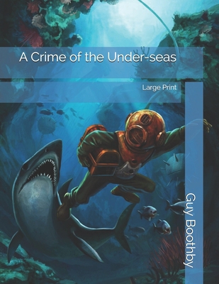 A Crime of the Under-seas: Large Print 1691861758 Book Cover