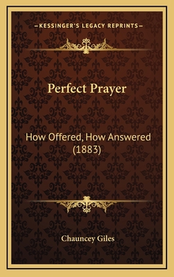 Perfect Prayer: How Offered, How Answered (1883) 1166358852 Book Cover
